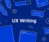 UX Writing : les bases pour transformer vos textes et la microcopie